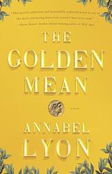 Cover of 'The Golden Mean' by Annabel Lyon