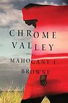 Cover of 'Chrome Valley' by Mahogany L. Browne