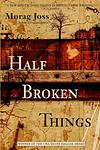 Cover of 'Half Broken Things' by Morag Joss