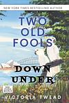 Cover of 'Two Old Fools Down Under' by Victoria Twead