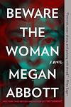 Cover of 'Beware The Woman' by Megan Abbott