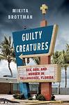 Cover of 'Guilty Creatures' by Mikita Brottman