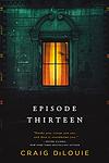 Cover of 'Episode Thirteen' by Craig DiLouie