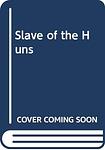 Cover of 'Slave Of The Huns' by Géza Gárdonyi