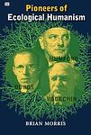 Cover of 'Pioneers Of Ecological Humanism.' by Brian   Morris