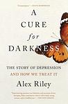 Cover of 'A Cure For Darkness' by Alex   Riley