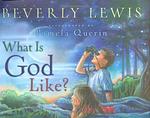 Cover of 'What Is God Like?' by Beverly Lewis