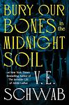 Cover of 'Bury Our Bones In The Midnight Soil' by V. E. Schwab
