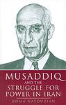 Cover of 'Musaddiq And The Struggle For Power In Iran' by Homa Katouzian