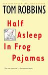 Cover of 'Half Asleep In Frog Pajamas' by Tom Robbins