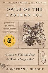 Cover of 'Owls Of The Eastern Ice' by Jonathan C. Slaght