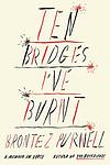 Cover of 'Ten Bridges I've Burnt' by Brontez Purnell