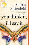 Cover of 'You Think It, I'll Say It' by Curtis Sittenfeld