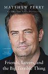 Cover of 'Friends, Lovers, And The Big Terrible Thing' by Matthew  Perry