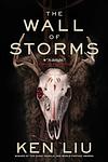 Cover of 'The Wall Of Storms' by Ken Liu