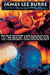 Cover of 'To The Bright And Shining Sun' by James Lee Burke
