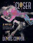 Cover of 'Closer' by Dennis Cooper