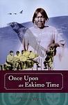 Cover of 'Once Upon An Eskimo Time' by Edna Wilder