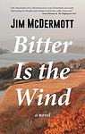 Cover of 'Bitter Is The Wind' by Jim   McDermott