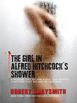 Cover of 'The Girl In Alfred Hitchcock's Shower' by Robert Graysmith