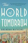 Cover of 'The World Of Tomorrow' by Brendan Mathews
