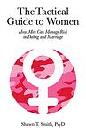 Cover of 'The Tactical Guide To Women' by Shawn T. Smith