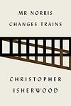 Cover of 'Mr Norris Changes Trains' by Christopher Isherwood