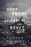 Cover of 'Down Among The Sticks And Bones' by Seanan McGuire
