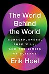Cover of 'The World Behind The World' by Erik Hoel