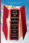 Cover of 'Give War And Peace A Chance' by Andrew D. Kaufman