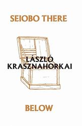 Cover of 'Seiobo There Below' by László Krasznahorkai