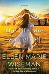 Cover of 'The Life She Was Given' by Ellen Marie Wiseman