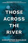 Cover of 'Those Across The River' by Christopher Buehlman