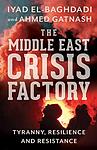 Cover of 'The Middle East Crisis Factory' by Iyad El-Baghdadi