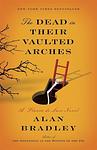 Cover of 'The Dead In Their Vaulted Arches' by Alan Bradley