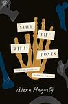 Cover of 'Still Life With Bones' by Alexa Hagerty