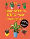 Cover of 'How Not To Kill Your Houseplant' by Veronica Peerless