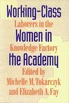 Cover of 'Working Class Women In The Academy' by Michelle M. Tokarczyk, Elizabeth A. Fay