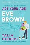 Cover of 'Act Your Age, Eve Brown' by Talia Hibbert
