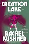 Cover of 'Creation Lake' by Rachel Kushner