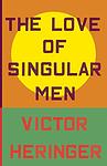 Cover of 'The Love Of Singular Men' by Victor Heringer