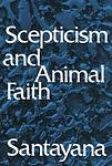 Cover of 'Scepticism and Animal Faith' by George Santayana
