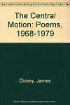 Cover of 'The Central Motion' by James Dickey