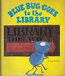 Cover of 'Blue Bug Goes To The Library' by Virginia Poulet