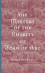 Cover of 'The Mystery Of The Charity Of Joan Of Arc' by Charles Péguy