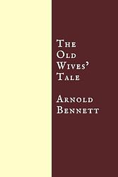 Cover of 'The Old Wives' Tale' by Arnold Bennett