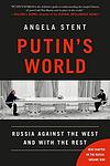 Cover of 'Putin's World' by Angela Stent