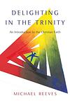 Cover of 'Delighting In The Trinity' by Michael Reeves