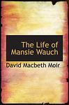 Cover of 'The Life Of Mansie Wauch' by David Macbeth Moir