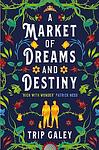 Cover of 'A Market Of Dreams And Destiny' by Trip Galey